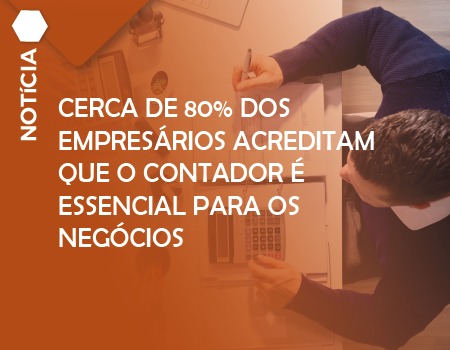 Cerca de 80% dos empresários acreditam que o contador é essencial para os negócios